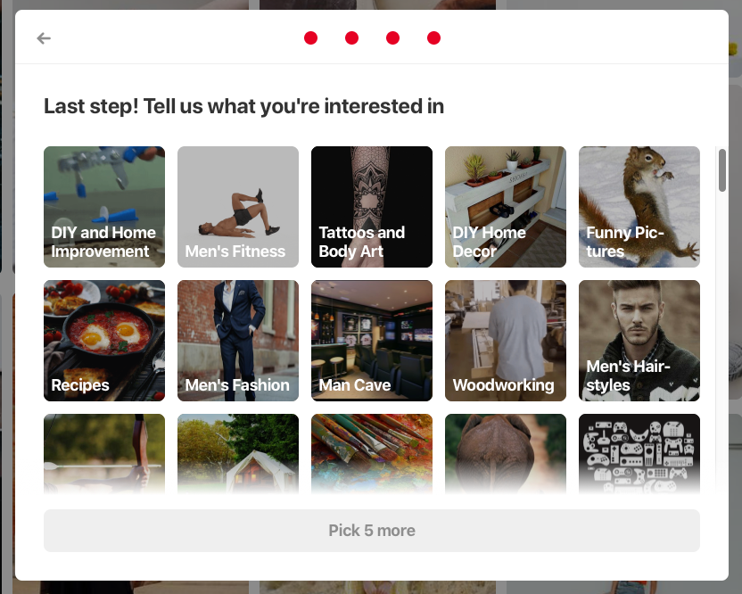 From the start, your experience of Pinterest is shaped by your choice of gender. Above are the interests it suggests for a new user who identifies as male and in his thirties. Credit: Pinterest